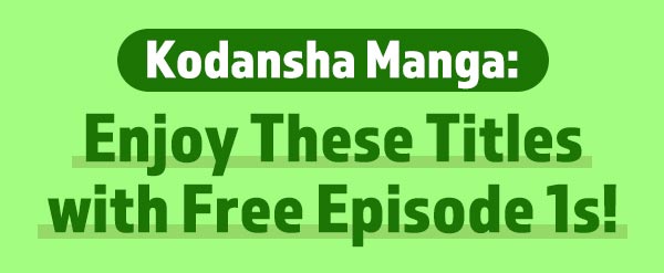 Kodansha Manga: Enjoy These Titles with Free Episode 1s!